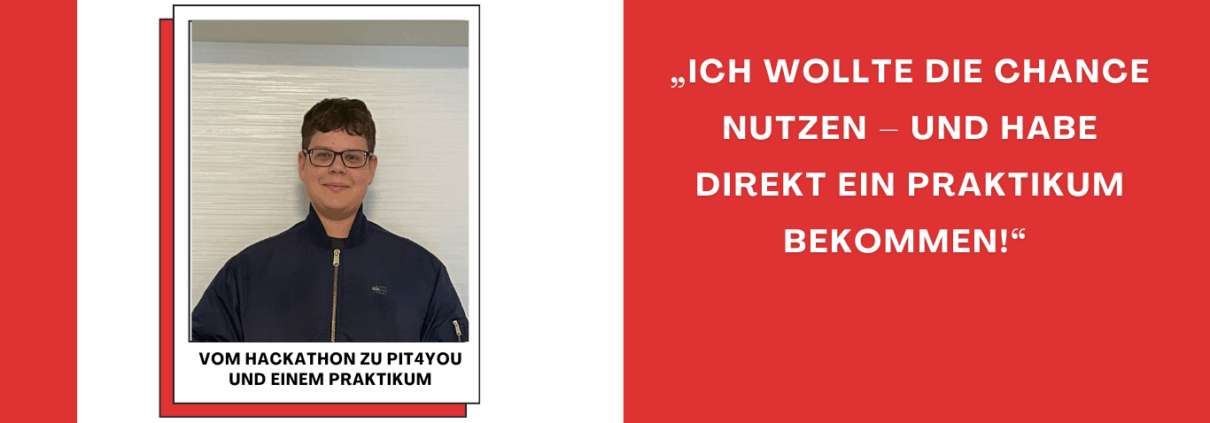 Teilnehmer berichtet über PIT4YOU: Vom PIT Hackathon direkt ins IT-Praktikum.